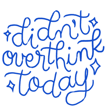 Didn't overthink today